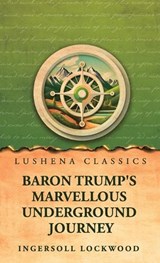Baron Trump's Marvellous Underground Journey - Ingersoll Lockwood - 9798902722144