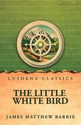 The Little White Bird; Or, Adventures in Kensington Gardens - James Matthew Barrie - 9798902722458