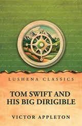 Tom Swift and his big dirigible - Victor Appleton - 9798902722526