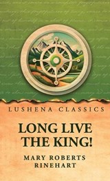 Long Live the King! - Mary Roberts Rinehart - 9798902723141