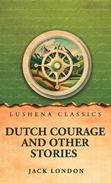 Dutch Courage and Other Stories - Jack London - 9798902723349