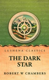 The Dark Star - Robert W Chambers - 9798902723547