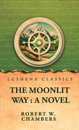 The Moonlit Way - Robert W Chambers - 9798902723554