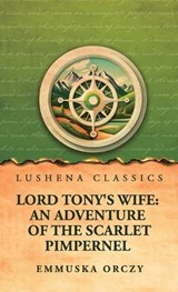Lord Tony's Wife - Emmuska Orczy - 9798902723738