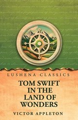 Tom Swift in the Land of Wonders - Victor Appleton - 9798902723851