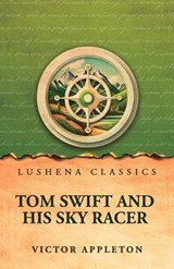 Tom Swift and His Sky Racer - Victor Appleton - 9798902723882