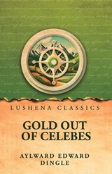 Gold Out of Celebes - Aylward Edward Dingle - 9798902723905