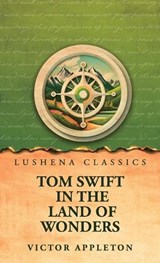 Tom Swift in the Land of Wonders - Victor Appleton - 9798902723950