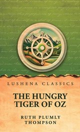The Hungry Tiger of Oz - Ruth Plumly Thompson - 9798902724179