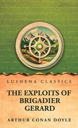 The Exploits of Brigadier Gerard - Arthur Conan Doyle - 9798902724193