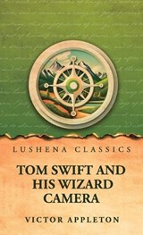 Tom Swift and His Wizard Camera - Victor Appleton - 9798902724230