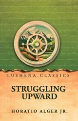 Struggling Upward - Horatio Alger Jr - 9798902724322