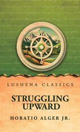Struggling Upward - Horatio Alger Jr - 9798902724421