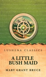 A Little Bush Maid - Mary Grant Bruce - 9798902724438