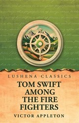 Tom Swift Among the Fire Fighters - Victor Appleton - 9798902724483