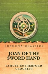 Joan of the Sword Hand - By Samuel Rutherford Crockett - 9798902724513