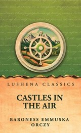 Castles In The Air - Baroness Emmuska Orczy - 9798902724551