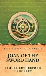 Joan of the Sword Hand - By Samuel Rutherford Crockett - 9798902724612