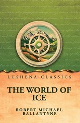 The World of Ice - Robert Michael Ballantyne - 9798902724735