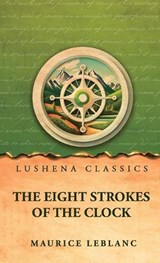 The Eight Strokes of the Clock - Maurice LeBlanc - 9798902724766