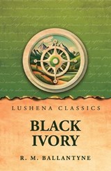 Black Ivory - R M Ballantyne - 9798902724872