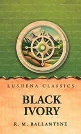 Black Ivory - R M Ballantyne - 9798902724971