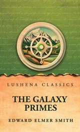 The Galaxy Primes - Edward Elmer Smith - 9798902725176