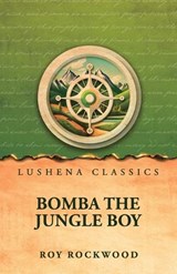 Bomba the Jungle Boy - Roy Rockwood - 9798902725305