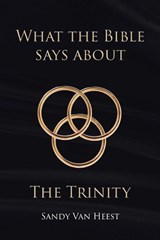 What the Bible Says About the Trinity - Sandy van Heest - 9798903083411