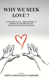 Why We Seek Love ? - Aditya Sakhare - 9798903191581