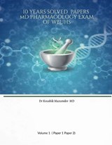 10 YEARS SOLVED PAPERS MD PHARMACOLOGY EXAM Of WBUHS - Dr Koushik Mazumder - 9798903194551