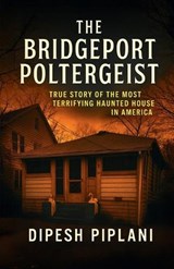 The Bridgeport Poltergeist - Dipesh Piplani - 9798903196258