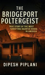 The Bridgeport Poltergeist - Dipesh Piplani - 9798903196265