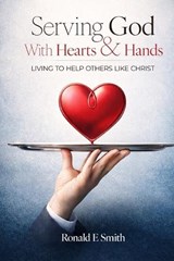 Serving God with Heart and Hands - Ronald E Smith - 9798903210220