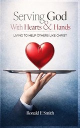 Serving God with Heart and Hands - Ronald E Smith - 9798903210237