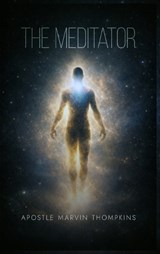 THE MEDITATOR - Apostle Marvin Thompkins - 9798903210497