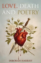 Love Death and Poetry - Deborah Harriet - 9798903294473