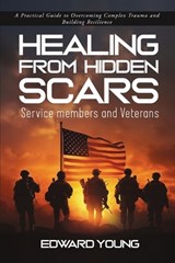 HEALING FROM HIDDEN SCARS Service members and Veterans - Edward Young - 9798903298631
