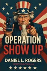 Operation Show Up - Daniel L Rogers - 9798903333875