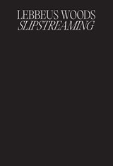 Lebbeus Woods: Slipstreaming - Lebbeus Woods - 9798903337422