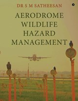 Aerodrome Wildlife Hazard Management - Dr S M Satheesan - 9798903422791