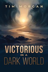Victorious in a Dark World - Tim Morgan - 9798903440009