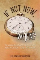 If Not Now, When - Lee Howard Thompson - 9798903480111