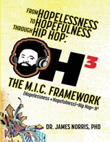 From Hopelessness to Hopefulness Through Hip Hop The M.I.C. Framework - James Norris - 9798903541171
