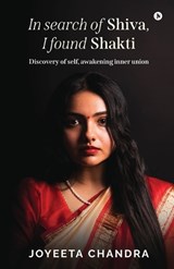 In search of Shiva, I found Shakti - Joyeeta Chandra - 9798903623167
