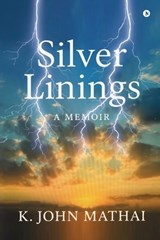 Silver Linings - K John Mathai - 9798903627189