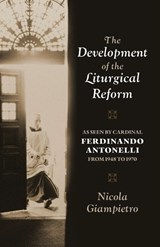 The Development of the Liturgical Reform - Msgr Nicola Giampietro - 9798903780167
