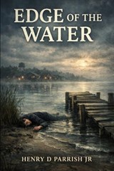 Edge Of The Water - Henry D Parrish - 9798903841929