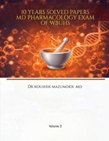 10 Years Solved Papers MD Pharmacology Exam of WBUHS - Dr Koushik Mazumder - 9798903924684