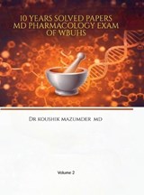 10 Years Solved Papers MD Pharmacology Exam of WBUHS - Dr Koushik Mazumder - 9798903924691